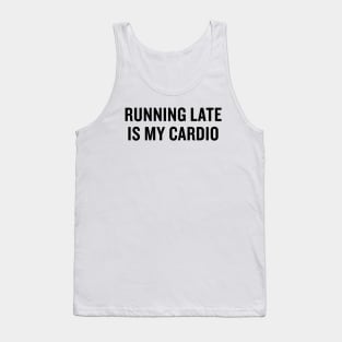 Running Late is my Cardio Tank Top